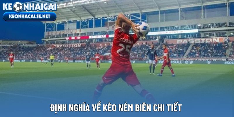 Định nghĩa về kèo ném biên chi tiết 