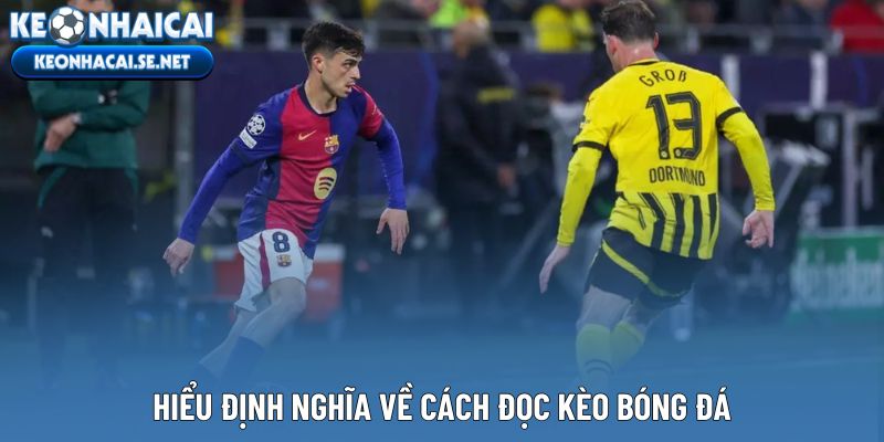 Hiểu định nghĩa về cách đọc kèo bóng đá