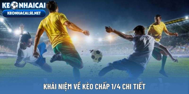 Khái niệm về kèo chấp 1/4 chi tiết