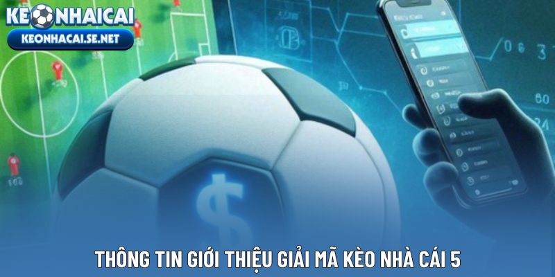 Thông tin giới thiệu giải mã kèo nhà cái 5