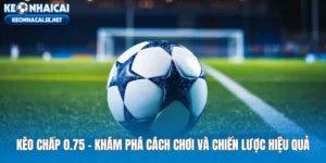 Kèo Chấp 0.75